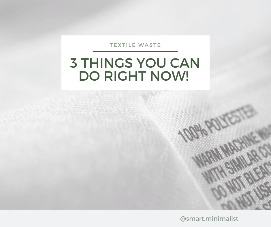 3 Things: You can do about textile waste today. - The Smart Minimalist